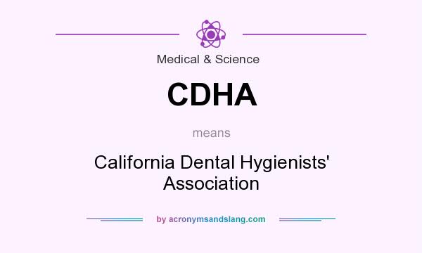 What does CDHA mean? It stands for California Dental Hygienists` Association