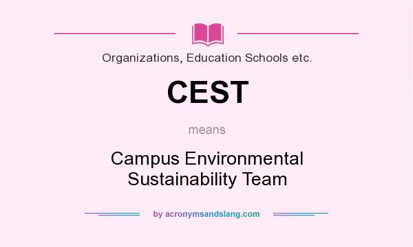 What does CEST mean? It stands for Campus Environmental Sustainability Team