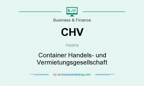 What does CHV mean? It stands for Container Handels- und Vermietungsgesellschaft