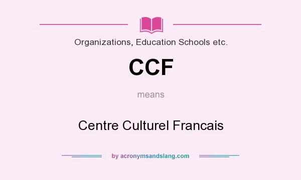 What does CCF mean? It stands for Centre Culturel Francais