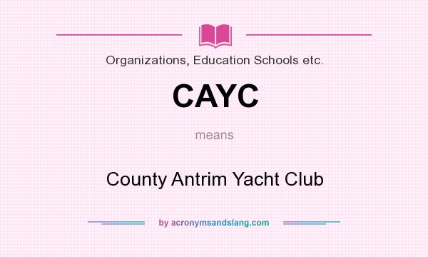 What does CAYC mean? It stands for County Antrim Yacht Club