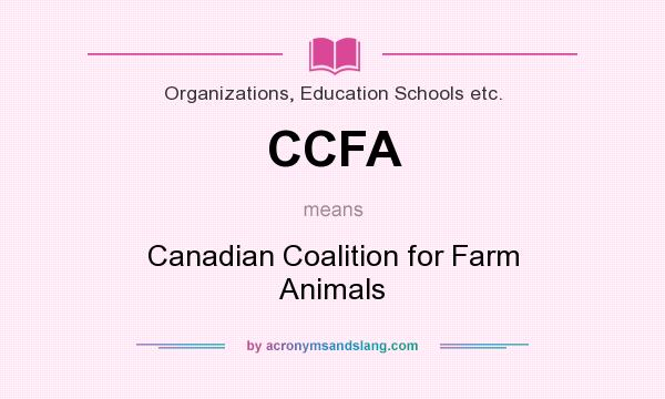 What does CCFA mean? It stands for Canadian Coalition for Farm Animals