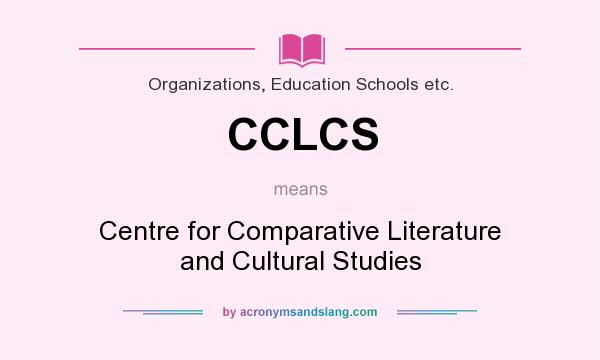 What does CCLCS mean? It stands for Centre for Comparative Literature and Cultural Studies