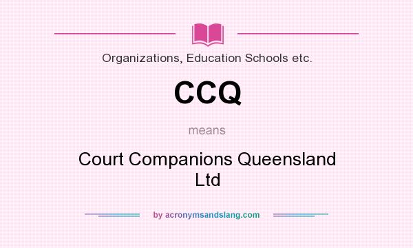 What does CCQ mean? It stands for Court Companions Queensland Ltd