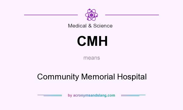 What does CMH mean? It stands for Community Memorial Hospital