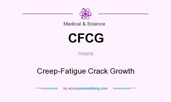 What does CFCG mean? It stands for Creep-Fatigue Crack Growth