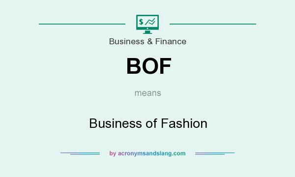 What does BOF mean? It stands for Business of Fashion