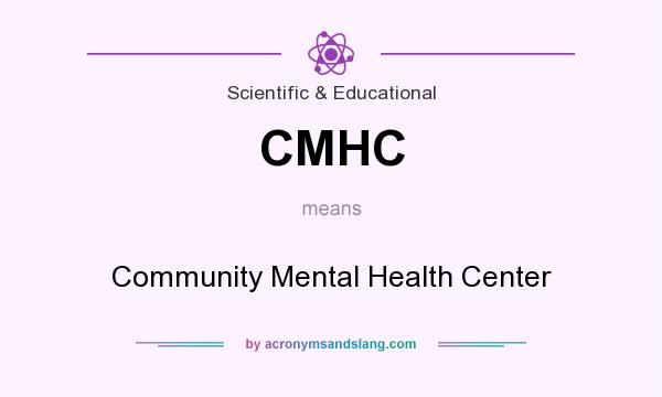 What does CMHC mean? It stands for Community Mental Health Center