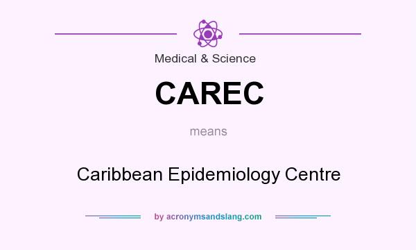 What does CAREC mean? It stands for Caribbean Epidemiology Centre