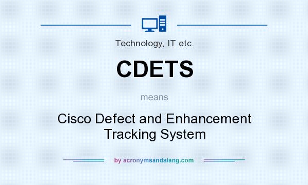 What does CDETS mean? It stands for Cisco Defect and Enhancement Tracking System