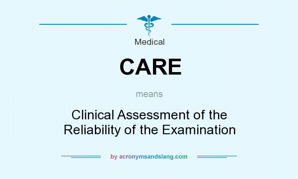 What does CARE mean? It stands for Clinical Assessment of the Reliability of the Examination