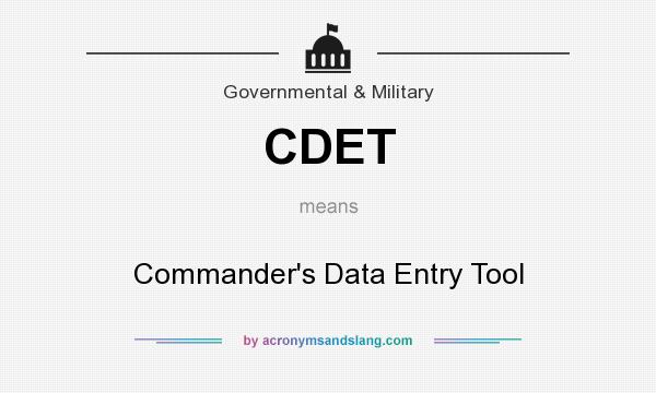 What does CDET mean? It stands for Commander`s Data Entry Tool
