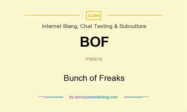 What does BOF mean? It stands for Bunch of Freaks