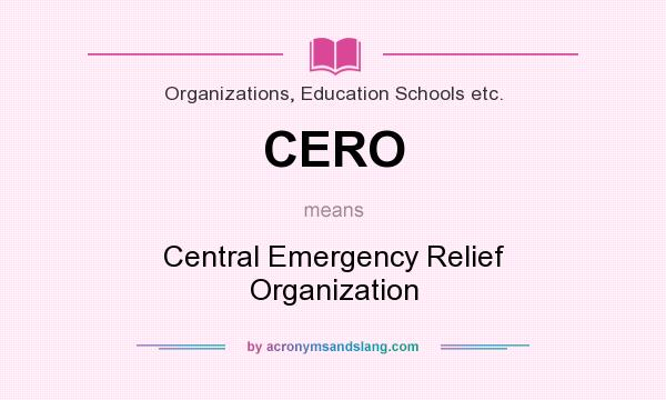 What does CERO mean? It stands for Central Emergency Relief Organization