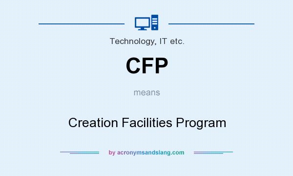 What does CFP mean? It stands for Creation Facilities Program