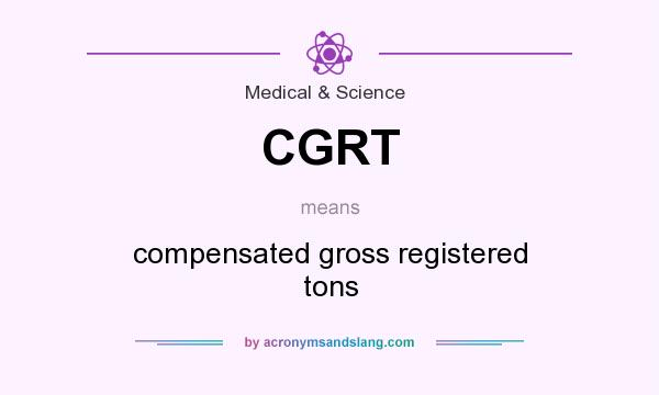 What does CGRT mean? It stands for compensated gross registered tons
