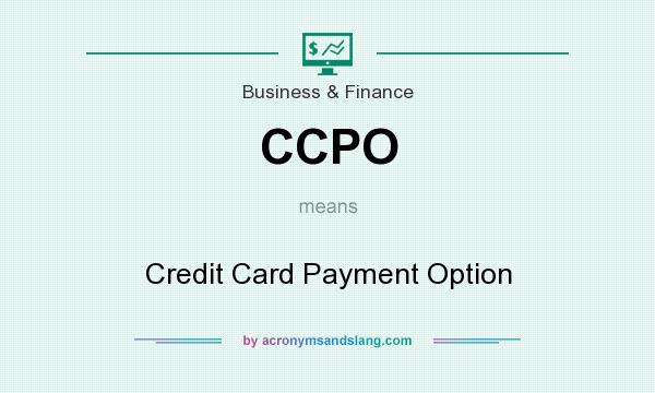 What does CCPO mean? It stands for Credit Card Payment Option