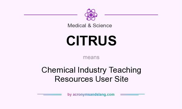 What does CITRUS mean? It stands for Chemical Industry Teaching Resources User Site