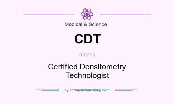 What does CDT mean? It stands for Certified Densitometry Technologist