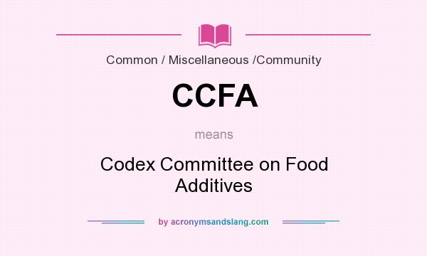 What does CCFA mean? It stands for Codex Committee on Food Additives