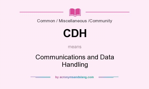 What does CDH mean? It stands for Communications and Data Handling