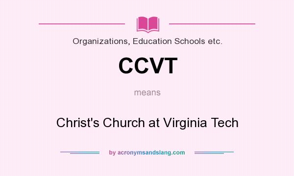 What does CCVT mean? It stands for Christ`s Church at Virginia Tech