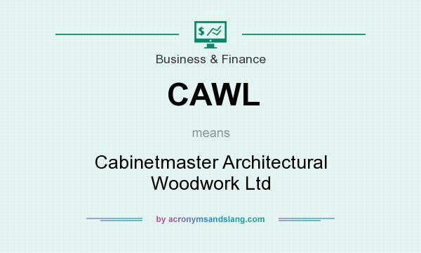 What does CAWL mean? It stands for Cabinetmaster Architectural Woodwork Ltd