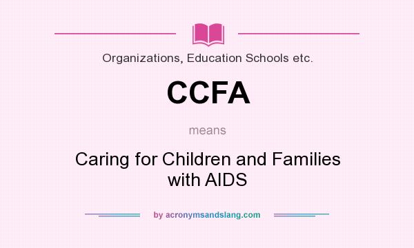 What does CCFA mean? It stands for Caring for Children and Families with AIDS