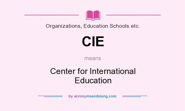What does CIE mean? It stands for Center for International Education