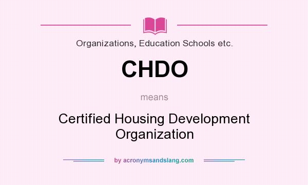 What does CHDO mean? It stands for Certified Housing Development Organization