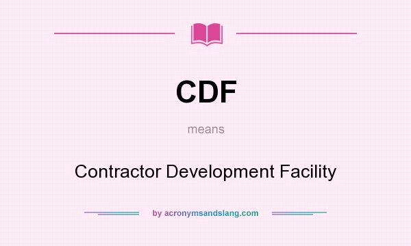 What does CDF mean? It stands for Contractor Development Facility