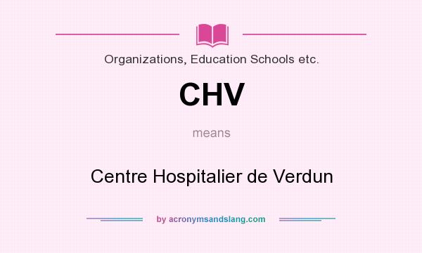 What does CHV mean? It stands for Centre Hospitalier de Verdun