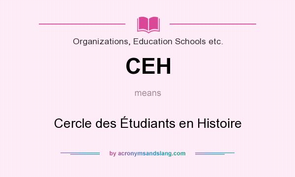 What does CEH mean? It stands for Cercle des Étudiants en Histoire