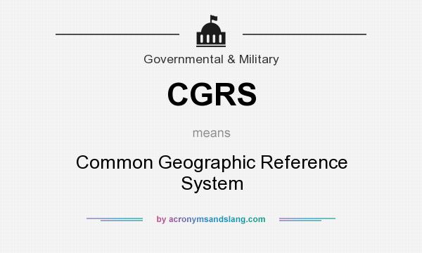 What does CGRS mean? It stands for Common Geographic Reference System