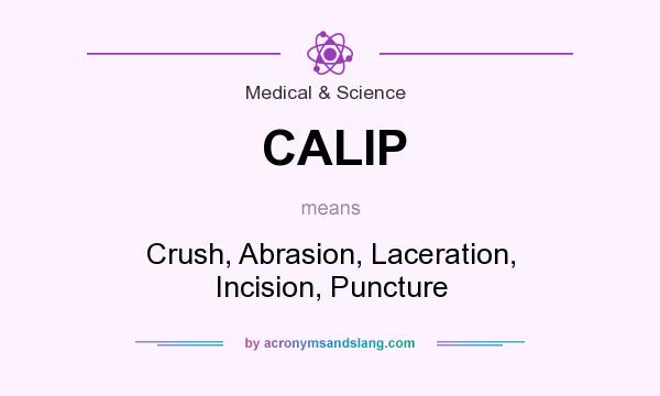 What does CALIP mean? It stands for Crush, Abrasion, Laceration, Incision, Puncture
