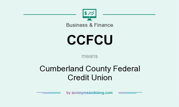 What does CCFCU mean? It stands for Cumberland County Federal Credit Union