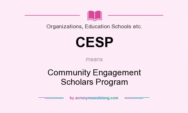 What does CESP mean? It stands for Community Engagement Scholars Program
