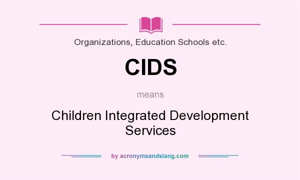 What does CIDS mean? It stands for Children Integrated Development Services