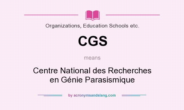 What does CGS mean? It stands for Centre National des Recherches en Génie Parasismique