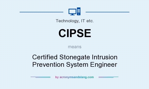 What does CIPSE mean? It stands for Certified Stonegate Intrusion Prevention System Engineer
