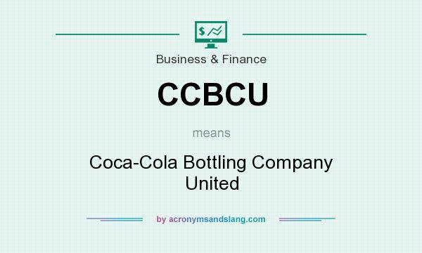 What does CCBCU mean? It stands for Coca-Cola Bottling Company United