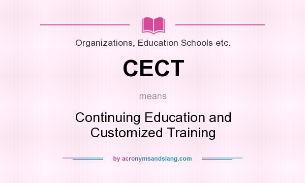 What does CECT mean? It stands for Continuing Education and Customized Training