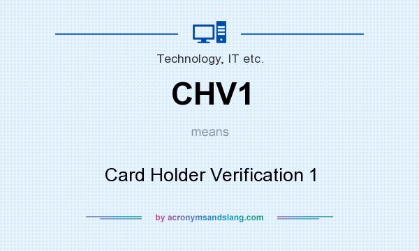 What does CHV1 mean? It stands for Card Holder Verification 1
