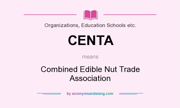 What does CENTA mean? It stands for Combined Edible Nut Trade Association