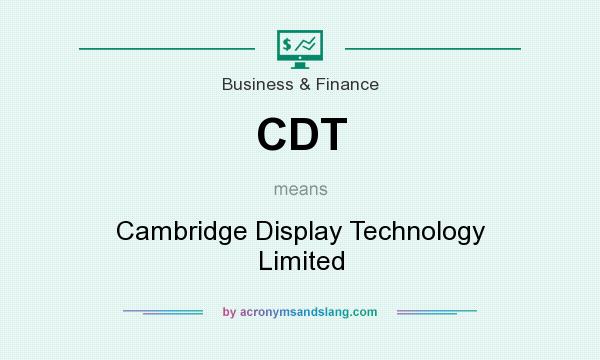 What does CDT mean? It stands for Cambridge Display Technology Limited