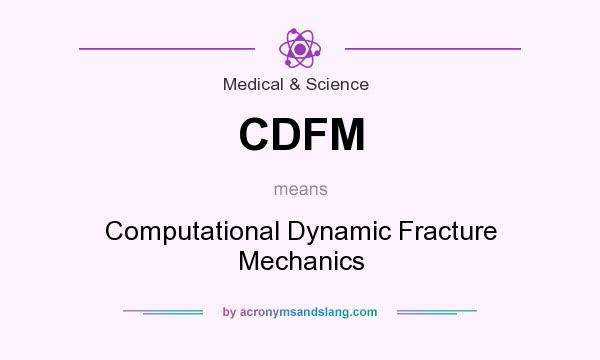 What does CDFM mean? It stands for Computational Dynamic Fracture Mechanics