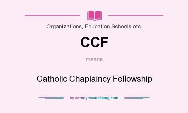 What does CCF mean? It stands for Catholic Chaplaincy Fellowship