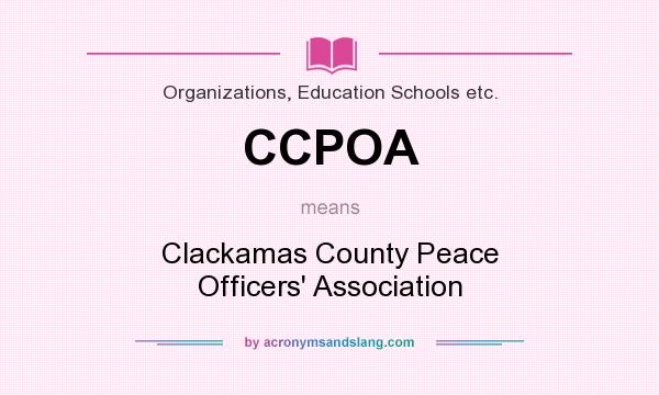 What does CCPOA mean? It stands for Clackamas County Peace Officers` Association