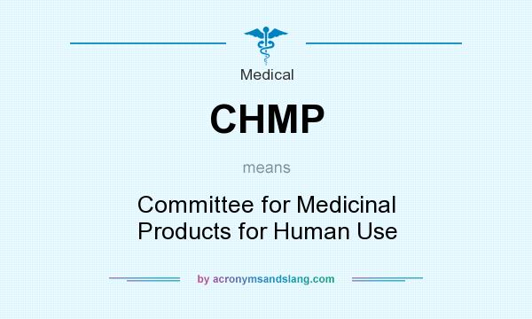 What does CHMP mean? It stands for Committee for Medicinal Products for Human Use