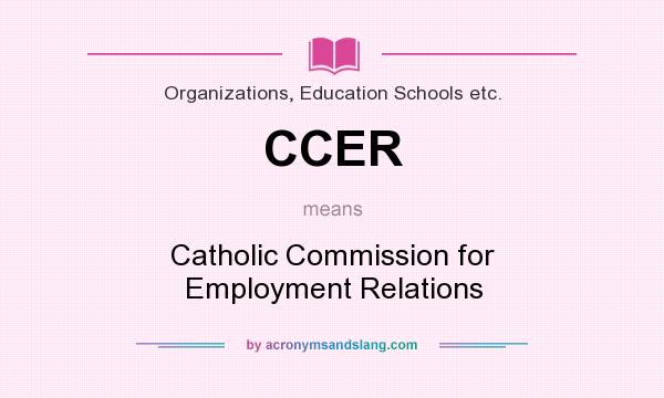 What does CCER mean? It stands for Catholic Commission for Employment Relations